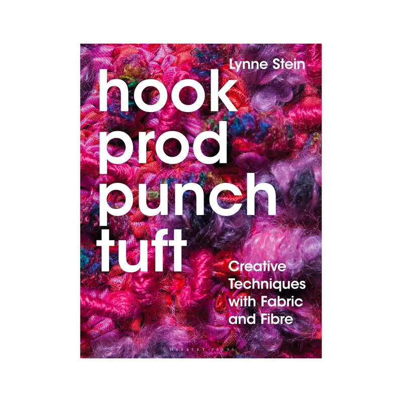 Hook, Prod, Punch, Tuft: Creative Techniques with Fabric and Fibre