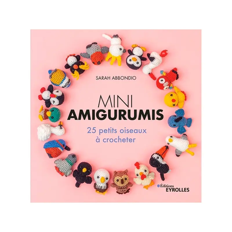 Mini amigurumis : 25 petits oiseaux  crocheter - French Ed.