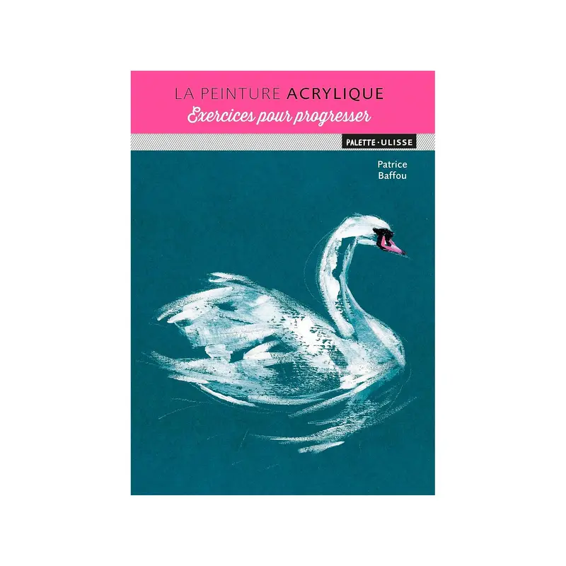 La peinture acrylique : Exercices pour progress-er - French Ed.