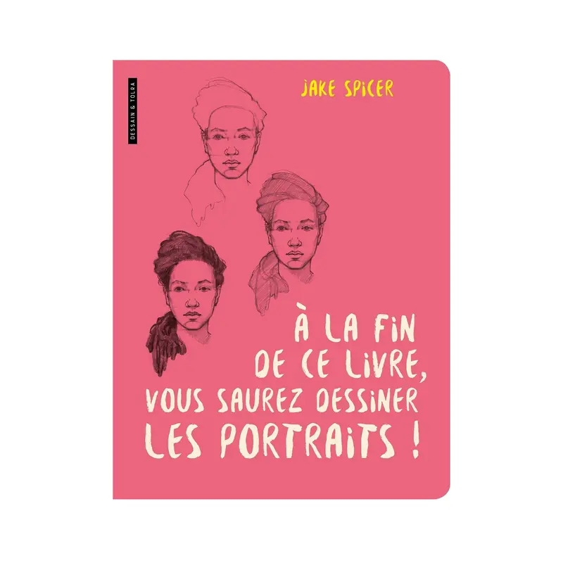 la fin de ce livre, vous saurez dessiner les portraits ! - French Ed.