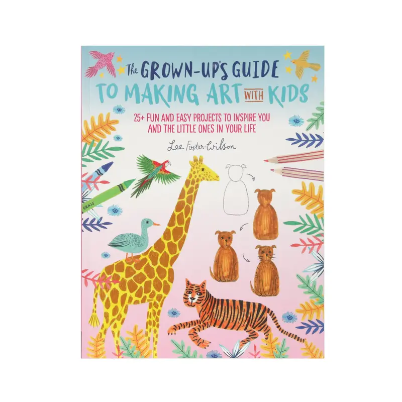 The Grown-Up's Guide to Making Art with Kids