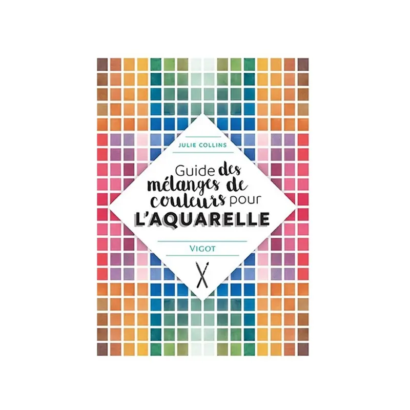 Guide des mlanges de couleurs pour l'aquarelle - Julie Collins - French Ed.