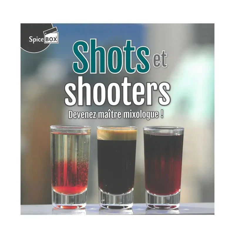 Shots et shooters - Devenez matre mixologue ! - French Ed.