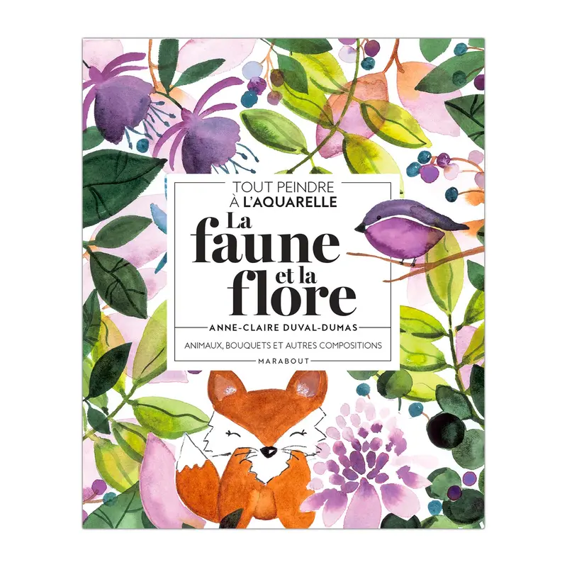 Tout peindre  l'aquarelle : La faune et la flore - French Ed.