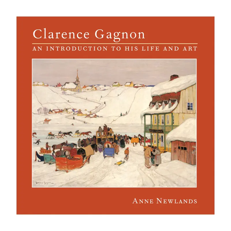Clarence Gagnon : An Introduction to His Life and Art - English Ed.