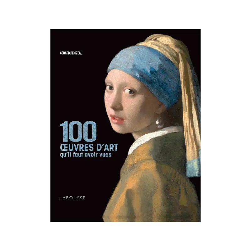 100 uvres d'art qu'il faut avoir vues - French Ed.