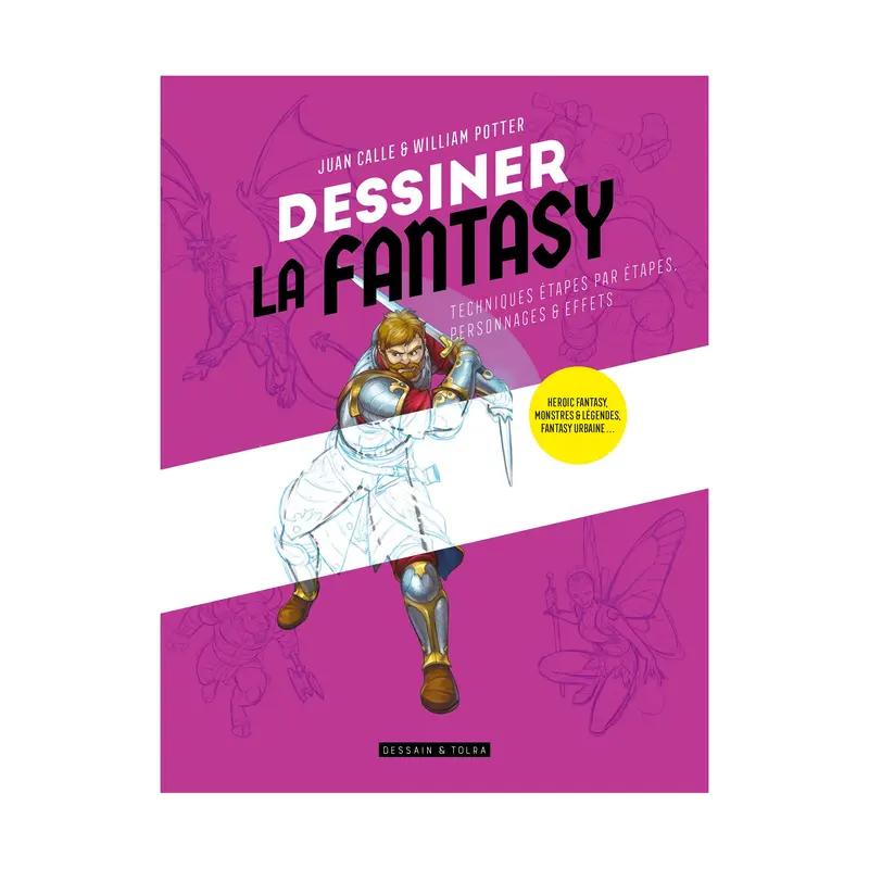 Dessiner la fantasy : Techniques tapes par tapes, personnages & effets - French Ed.