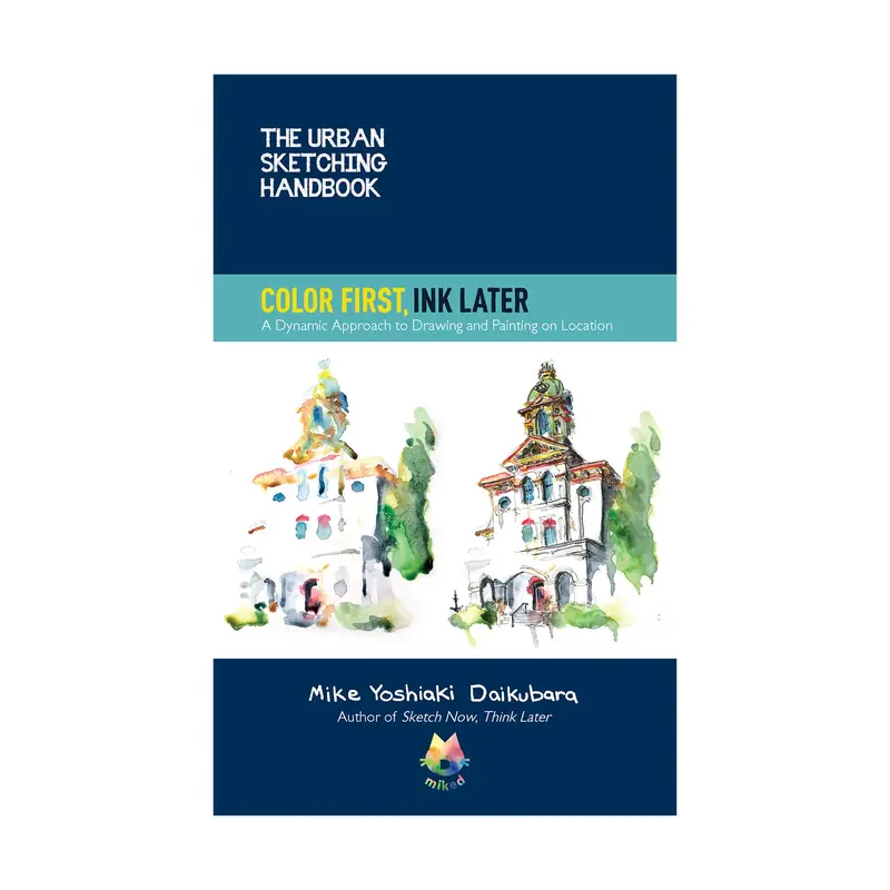 The Urban Sketching Handbook: Color First, Ink Later