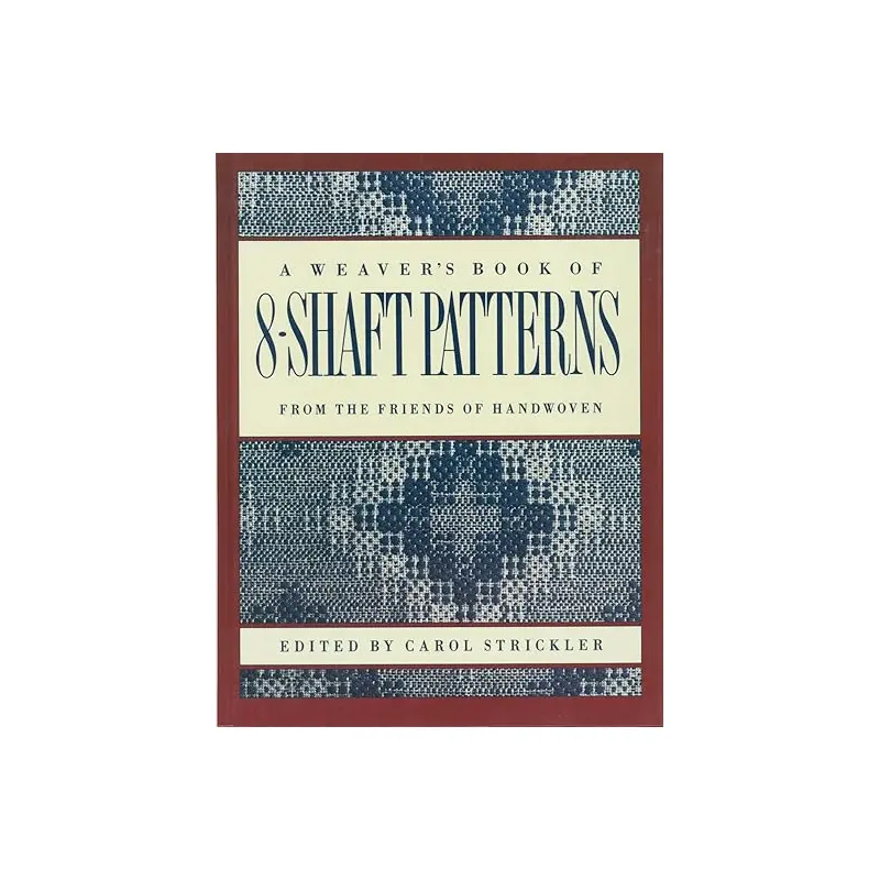 A Weaver's Book of 8-Shaft Patterns: From the Friends of Handwoven, Edited by Carol Strickler