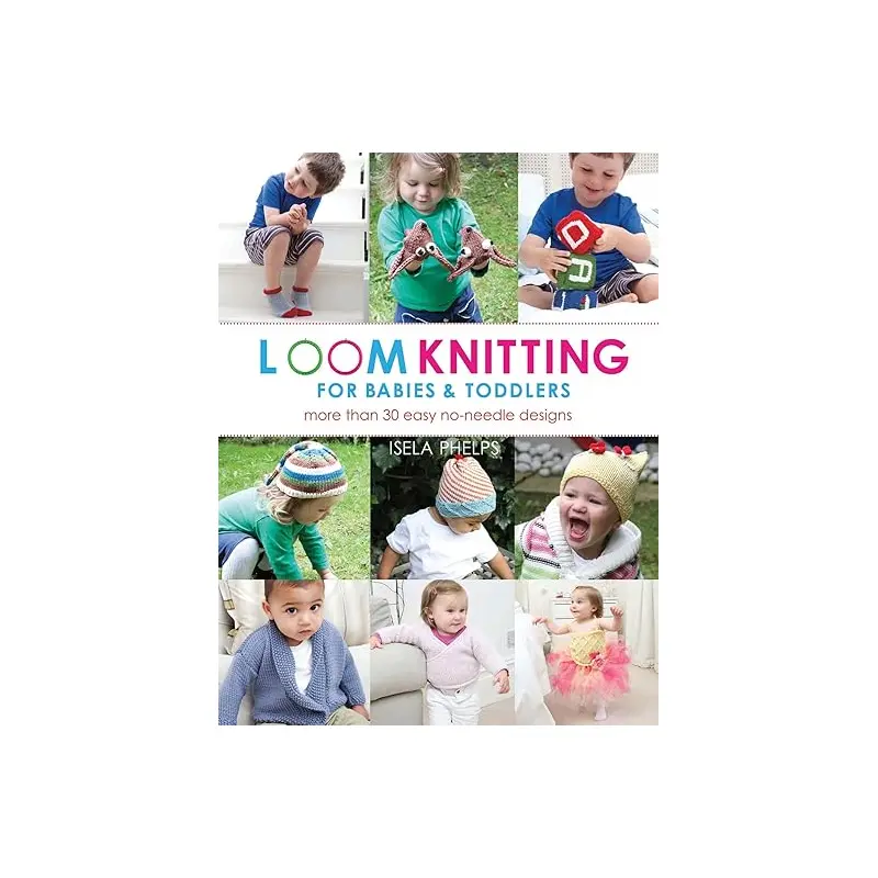 Loom Knitting for Babies & Toddlers by Isela Phelps