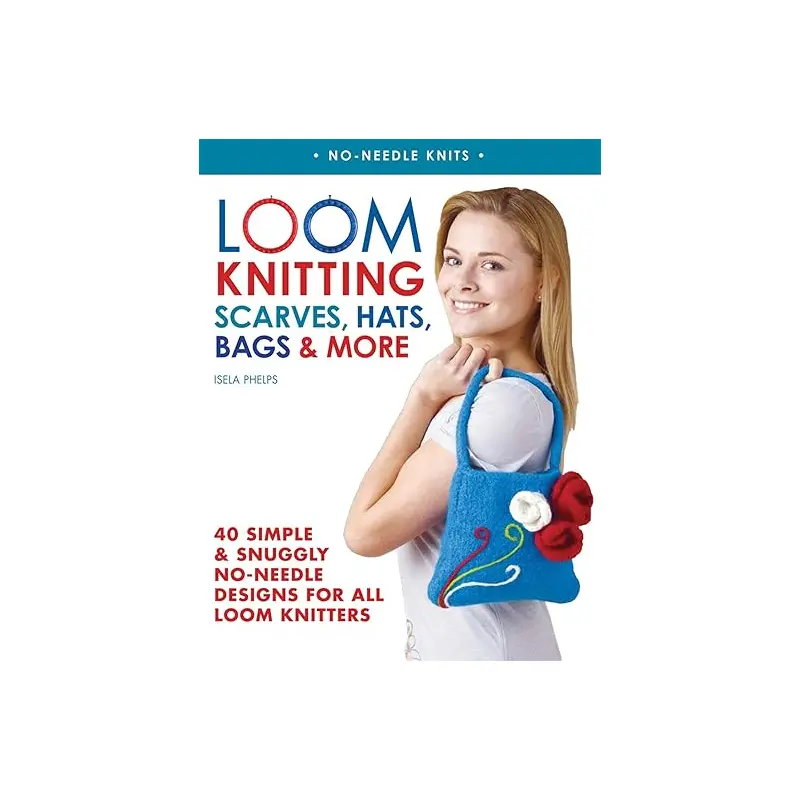 Loom Knitting Scarves, Hats, Bags & More by Isela Phelps