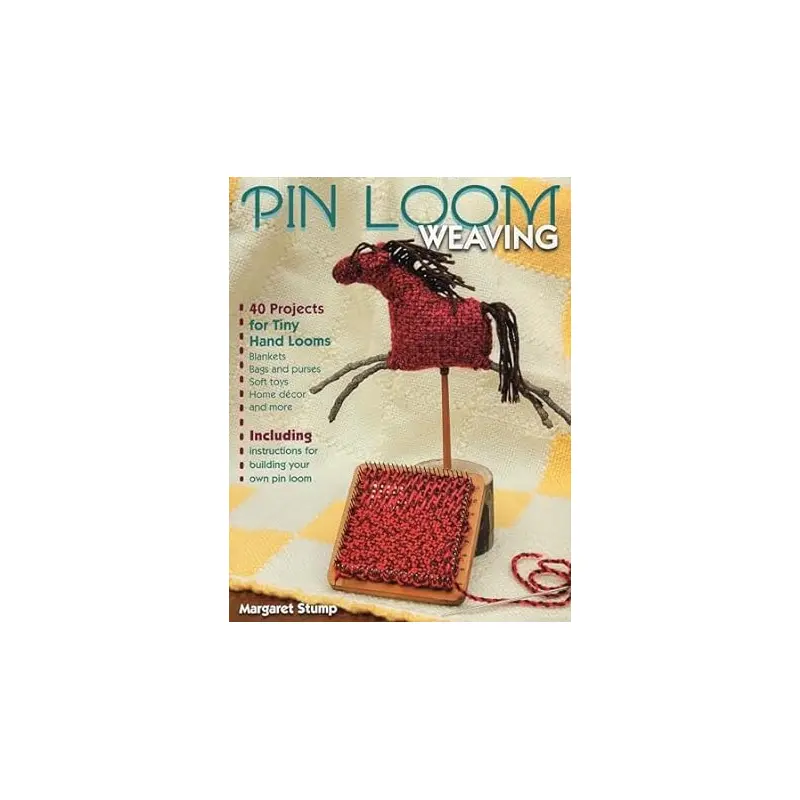 Pin Loom Weaving: 40 Projects for Tiny Hand Looms by Margaret Stump
