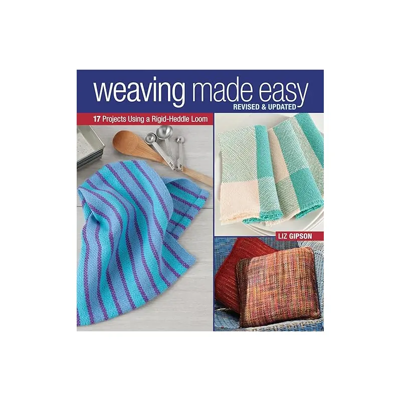 Weaving Made Easy: 17 Projects Using a Rigid-Heddle Loom by Liz Gipson