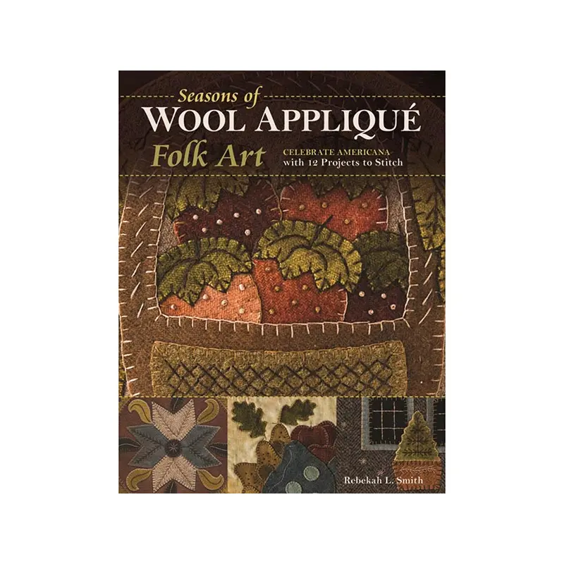 Seasons of Wool Appliqu Folk Art
